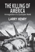 The Killing of America: Armageddon in a Dystopian World B0CHZF42FW Book Cover