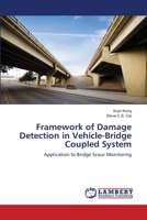 Framework of Damage Detection in Vehicle-Bridge Coupled System: Application to Bridge Scour Monitoring 3659402699 Book Cover