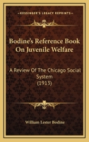 Bodine's Reference Book On Juvenile Welfare: A Review Of The Chicago Social System 116458961X Book Cover