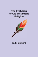 The evolution of Old Testament religion 1500236012 Book Cover