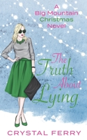 The Truth About Lying: A Big Mountain Christmas Novel 0999602187 Book Cover