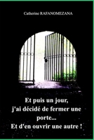 Et puis un jour j'ai d�cid� de fermer une porte ... Et d'en ouvrir une autre ! 1034829041 Book Cover