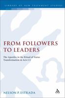 From Followers To Leaders: The Apostles In The Ritual Status Transformation In Acts 1-2 (Journal for the Study of the New Testament Supplement Series) 0826469736 Book Cover