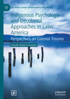 Indigenous Psychology and Decolonial Approaches in Latin America: Perspectives on Colonial Trauma (Palgrave Studies in Indigenous Psychology) 303229360X Book Cover