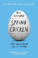 Spring Chicken: Stay Young Forever (or Die Trying) [Paperback] Bill Gifford 1455527432 Book Cover