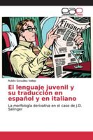 El lenguaje juvenil y su traducción en español y en italiano: La morfología derivativa en el caso de J.D. Salinger 613911005X Book Cover