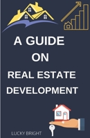 A Guide On Real Estate Development.: The Secret of Real Estate Development B0BC4ZQ7VP Book Cover