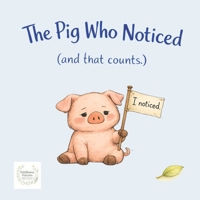 The Pig Who Noticed: (And That Counts.) (The Pig Who… (And That Counts.)) B0GL3BVDZQ Book Cover