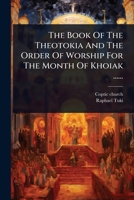 The Book Of The Theotokia And The Order Of Worship For The Month Of Khoiak ...... (Arabic Edition) 1024836649 Book Cover