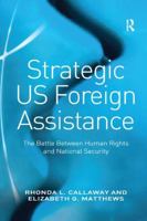 Strategic Us Foreign Assistance: The Battle Between Human Rights and National Security 1138259993 Book Cover