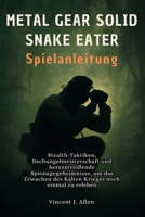 Metal Gear Solid Delta: Snake Eater Spielanleitung: Stealth-Taktiken, Dschungelmeisterschaft und herzzerreißende Spionagegeheimnisse, um das Erwachen des Kalten Krieges noch einmal zu erleben B0FSRCB1XS Book Cover