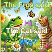 The frog said hi, the cat said why? B0DR91PP3L Book Cover