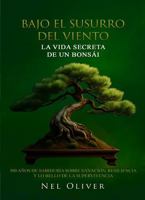 BAJO EL SUSURRO DEL VIENTO: LA VIDA SECRETA DE UN BONSÁI (Spanish Edition) B0F9B3TZZF Book Cover