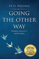 Going The Other Way From A Society Gone Mad B0DPMXLT39 Book Cover
