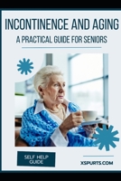 Incontinence and Aging: A Practical Guide for Seniors B0H7HM2YQV Book Cover