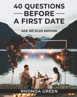 40 Questions Before A First Date: Age 40 Plus Edition B0BRGGZLFD Book Cover