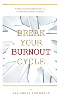 Break Your Burnout Cycle 1739178831 Book Cover