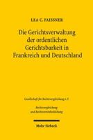 Die Gerichtsverwaltung Der Ordentlichen Gerichtsbarkeit in Frankreich Und Deutschland: Ein Rechtsvergleich 3161556860 Book Cover