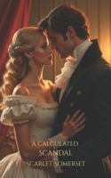 A CALCULATED SCANDAL (Scarlet Somerset Scandals) B0GRRL8VTX Book Cover
