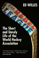 The Rebel League: The Short and Unruly Life of the World Hockey Association 077108949X Book Cover
