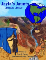 Jayla's Jaunts: Arizona Antics 0998390429 Book Cover