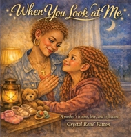 When You Look at Me: A mother's lessons, love, and reflections B0H2KMCBVX Book Cover