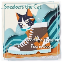 Sneakers the Cat: A Modern Twist on Puss in Boots: Adventures in the Town of Greenwood (Reimagined Fairy Tales) B0CSMKQXBF Book Cover
