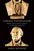 Liberal Nationalisms: Empire, State, and Civil Society in Scotland and Quebec 0773538984 Book Cover