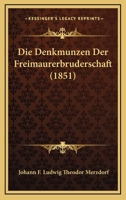 Die Denkmunzen Der Freimaurerbruderschaft (1851) 1161077316 Book Cover