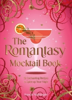 The The Romantasy Mocktail Book: 52 Enchanting Recipes to Spice Up Your Night 1837999732 Book Cover