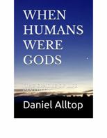 WHEN HUMANS WERE GODS: B0GM1F23JC Book Cover