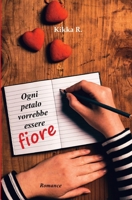 Ogni petalo vorrebbe essere Fiore (Italian Edition) 1521555818 Book Cover