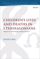 Children's Lives and Deaths in 1 Thessalonians: Impacts on Interpreting Context and Text (The Library of New Testament Studies) 0567723666 Book Cover