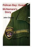 Pelican Bay: Guard McNamara's Story 1489538631 Book Cover