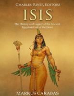 Isis: The History and Legacy of the Ancient Egyptian God of the Dead 1719092680 Book Cover