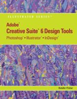 Adobe CS6 Design Tools: Photoshop, Illustrator, and InDesign Illustrated with Online Creative Cloud Updates 1133562582 Book Cover