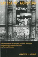 Cry for Me, Argentina: The Performance of Trauma in the Short Narratives of Aida Bortnik, Griselda Gambaro, and Tununa Mercado 1611473713 Book Cover