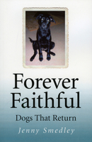 Forever Faithful: Dogs That Return 1846941741 Book Cover