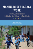 Making Bureaucracy Work: Norms, Education and Public Service Delivery in Rural India 1009258044 Book Cover
