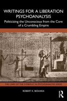Writings for a Liberation Psychoanalysis: Politicizing the Unconscious from the Core of a Crumbling Empire (The Lines of the Symbolic in Psychoanalysis Series) 1041291132 Book Cover
