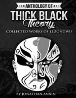 Anthology Of Thick Black Theory: Collected Works Of Li Zongwu 1537632787 Book Cover