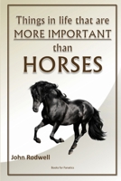 Things in life that are more important than horses 1447619366 Book Cover