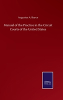 Manual of the Practice in the Circuit Courts of the United States 3846059633 Book Cover