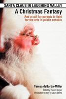SANTA CLAUS IN LAUGHING VALLEY- A Christmas Fantasy: And a call for parents to fight for the arts in public schools 146918608X Book Cover