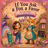If You Ask a Fox a Favor: Zuri & Finley's First Day of School Adventure: A Would You Rather Adventure Tale B0HBW9YNHG Book Cover