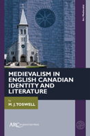 Medievalism in English Canadian Identity and Literature (ARC Medievalist) 1802702679 Book Cover