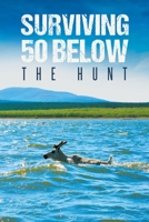 Surviving 50 Below: The Hunt 1646204492 Book Cover