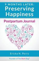 9 Months Later: Preserving Happiness: Guided Postpartum Journal 0692879234 Book Cover