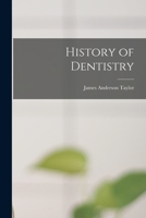 History of Dentistry - Primary Source Edition 1015454747 Book Cover