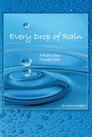 Every Drop of Rain: A Poet's Way Through Grief 1439214840 Book Cover